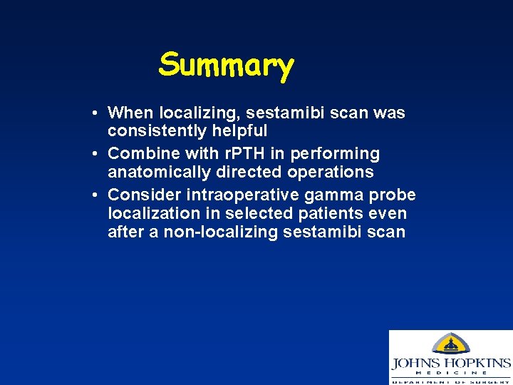 Summary • When localizing, sestamibi scan was consistently helpful • Combine with r. PTH