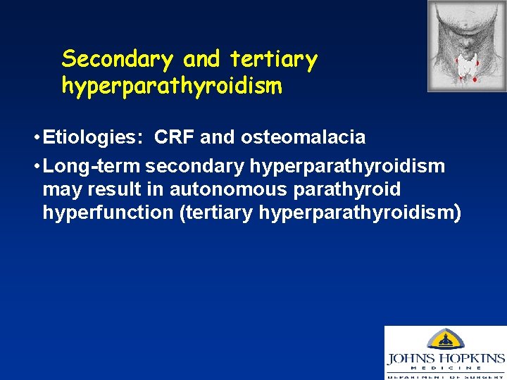 Secondary and tertiary hyperparathyroidism • Etiologies: CRF and osteomalacia • Long-term secondary hyperparathyroidism may