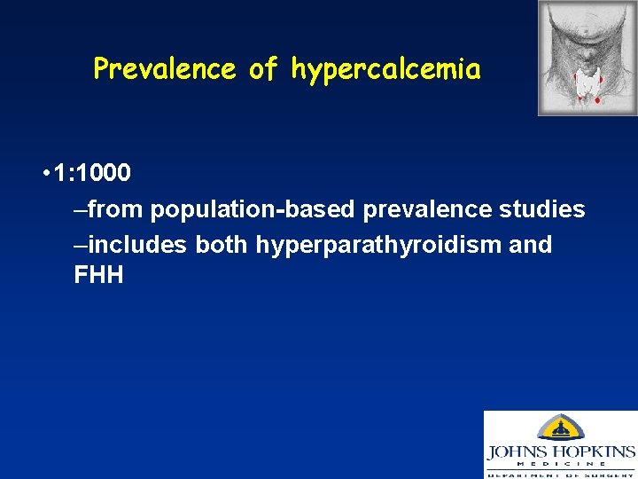 Prevalence of hypercalcemia • 1: 1000 –from population-based prevalence studies –includes both hyperparathyroidism and