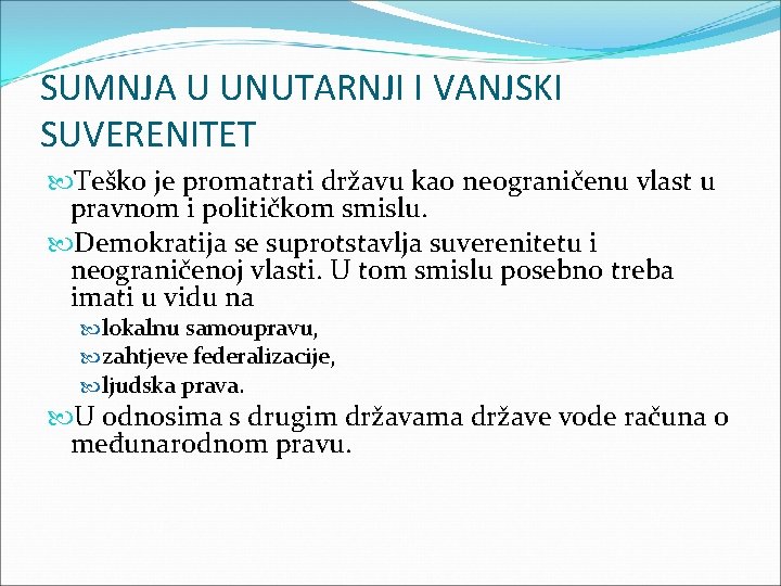 SUMNJA U UNUTARNJI I VANJSKI SUVERENITET Teško je promatrati državu kao neograničenu vlast u