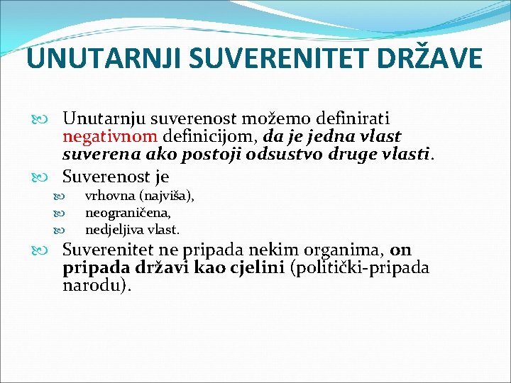 UNUTARNJI SUVERENITET DRŽAVE Unutarnju suverenost možemo definirati negativnom definicijom, da je jedna vlast suverena