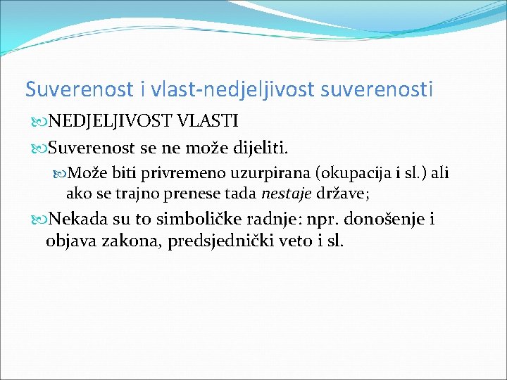 Suverenost i vlast-nedjeljivost suverenosti NEDJELJIVOST VLASTI Suverenost se ne može dijeliti. Može biti privremeno