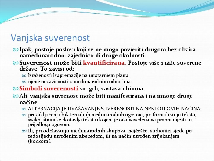 Vanjska suverenost Ipak, postoje poslovi koji se ne mogu povjeriti drugom bez obzira nameđunarodnu