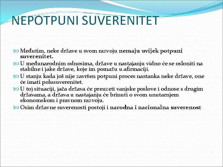 NEPOTPUNI SUVERENITET Međutim, neke države u svom razvoju nemaju uvijek potpuni suverenitet. U međunarodnim