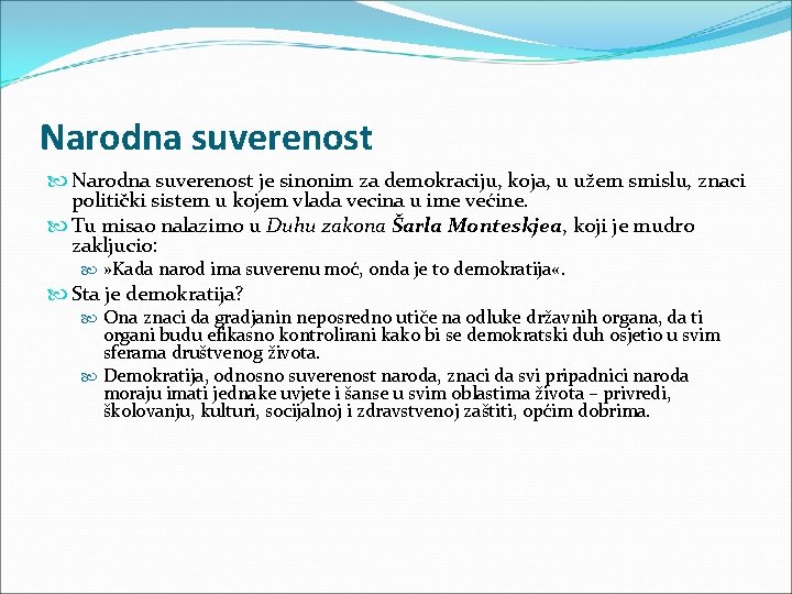 Narodna suverenost je sinonim za demokraciju, koja, u užem smislu, znaci politički sistem u