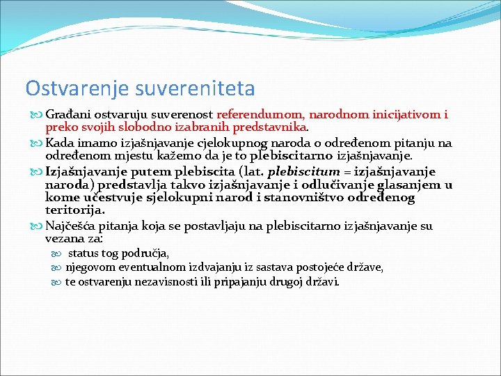 Ostvarenje suvereniteta Građani ostvaruju suverenost referendumom, narodnom inicijativom i preko svojih slobodno izabranih predstavnika.