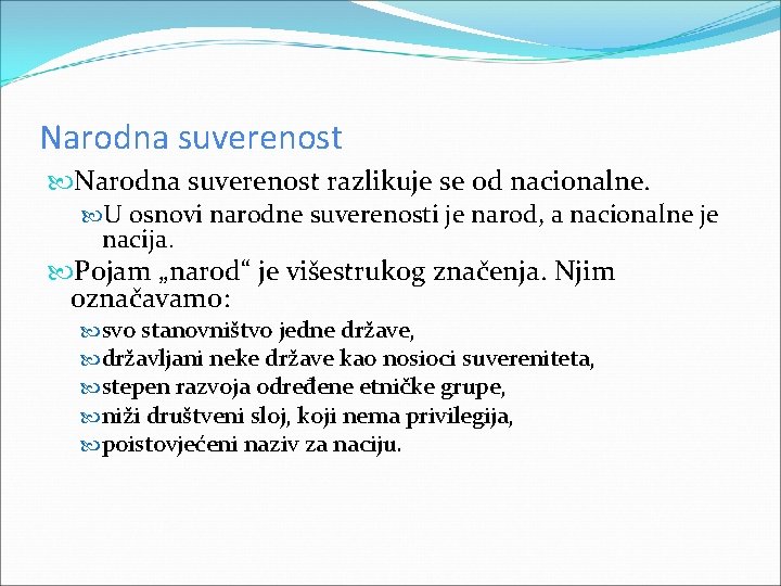 Narodna suverenost razlikuje se od nacionalne. U osnovi narodne suverenosti je narod, a nacionalne