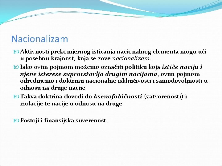 Nacionalizam Aktivnosti prekomjernog isticanja nacionalnog elementa mogu ući u posebnu krajnost, koja se zove