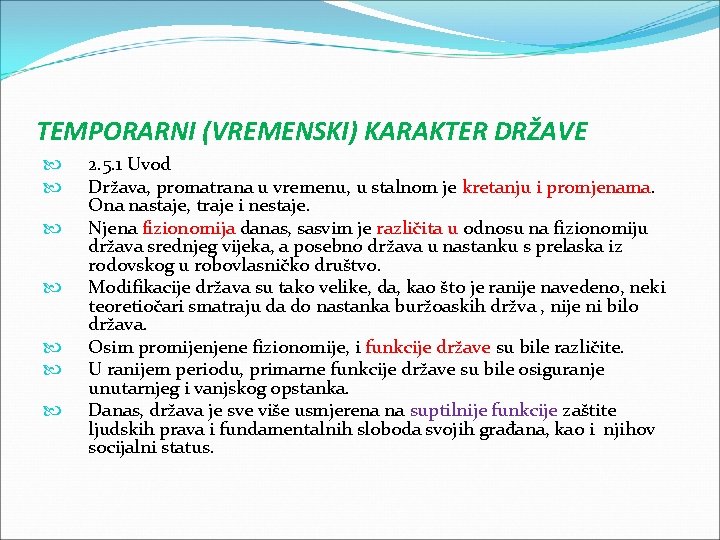 TEMPORARNI (VREMENSKI) KARAKTER DRŽAVE 2. 5. 1 Uvod Država, promatrana u vremenu, u stalnom