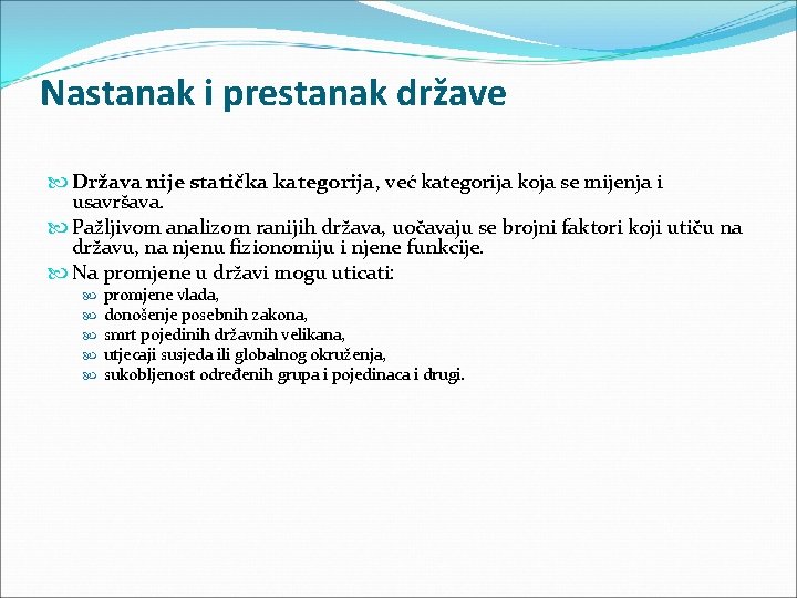 Nastanak i prestanak države Država nije statička kategorija, već kategorija koja se mijenja i