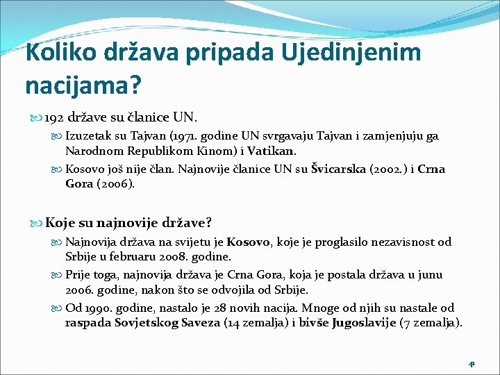 Koliko država pripada Ujedinjenim nacijama? 192 države su članice UN. Izuzetak su Tajvan (1971.