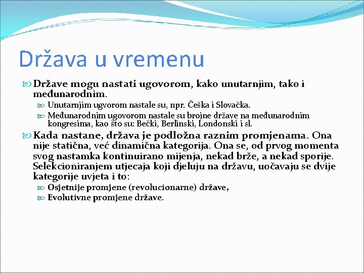 Država u vremenu Države mogu nastati ugovorom, kako unutarnjim, tako i međunarodnim. Unutarnjim ugvorom