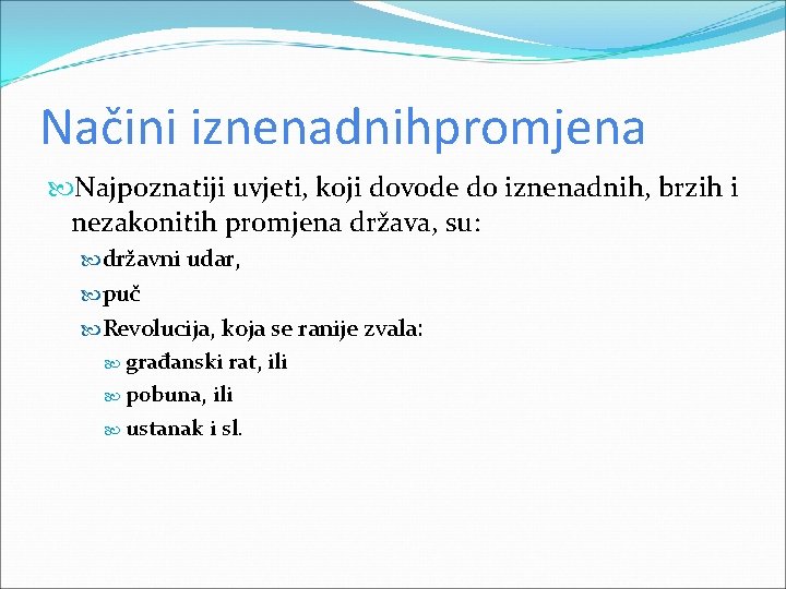 Načini iznenadnihpromjena Najpoznatiji uvjeti, koji dovode do iznenadnih, brzih i nezakonitih promjena država, su: