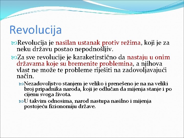 Revolucija je nasilan ustanak protiv režima, koji je za neku državu postao nepodnošljiv. Za