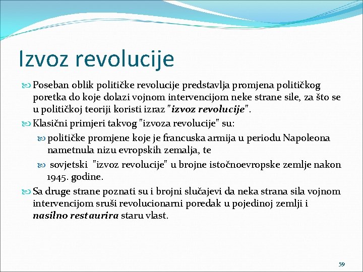 Izvoz revolucije Poseban oblik političke revolucije predstavlja promjena političkog poretka do koje dolazi vojnom