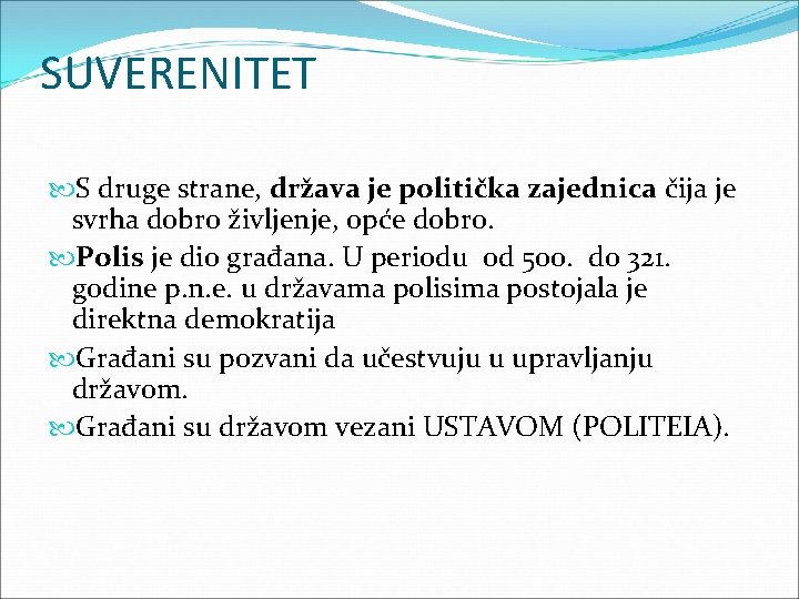 SUVERENITET S druge strane, država je politička zajednica čija je svrha dobro življenje, opće