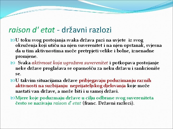 raison d' etat - državni razlozi U toku svog postojanja svaka država pazi na