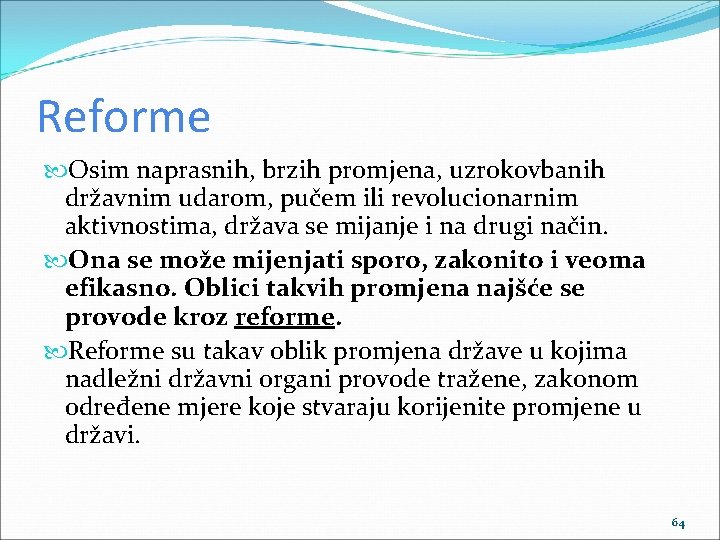 Reforme Osim naprasnih, brzih promjena, uzrokovbanih državnim udarom, pučem ili revolucionarnim aktivnostima, država se