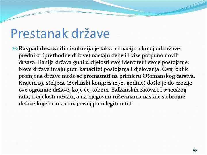 Prestanak države Raspad država ili disolucija je takva situacija u kojoj od države prednika