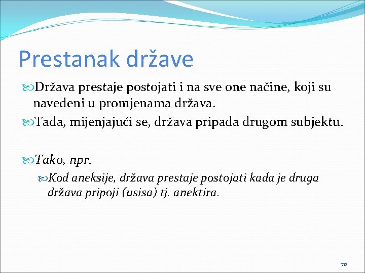 Prestanak države Država prestaje postojati i na sve one načine, koji su navedeni u