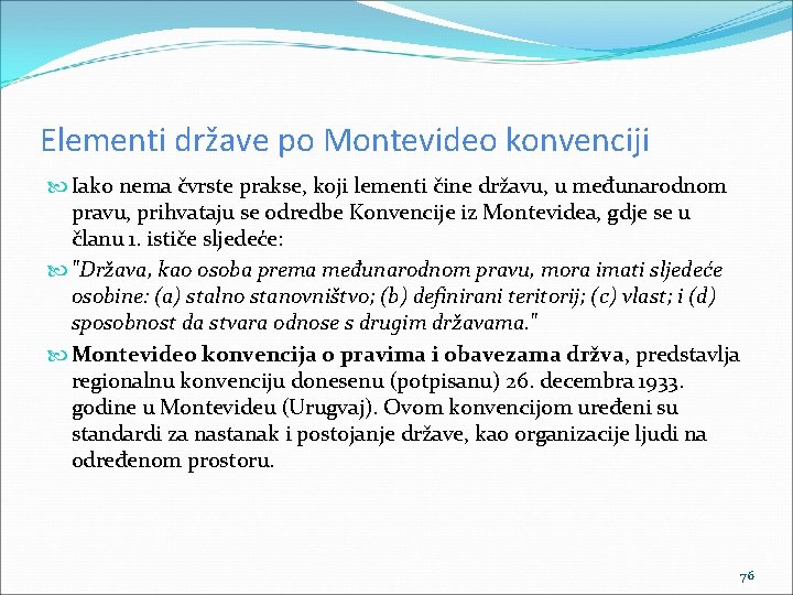Elementi države po Montevideo konvenciji Iako nema čvrste prakse, koji lementi čine državu, u