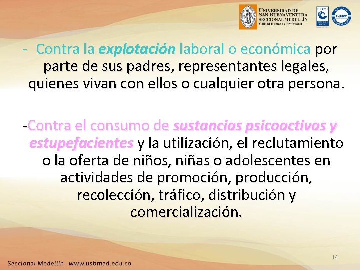 - Contra la explotación laboral o económica por parte de sus padres, representantes legales,