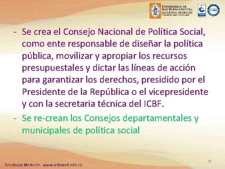 - Se crea el Consejo Nacional de Política Social, como ente responsable de diseñar