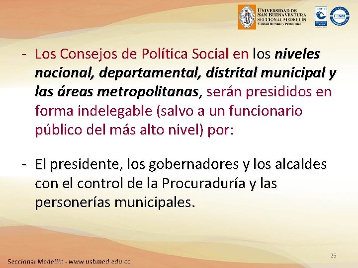 - Los Consejos de Política Social en los niveles nacional, departamental, distrital municipal y