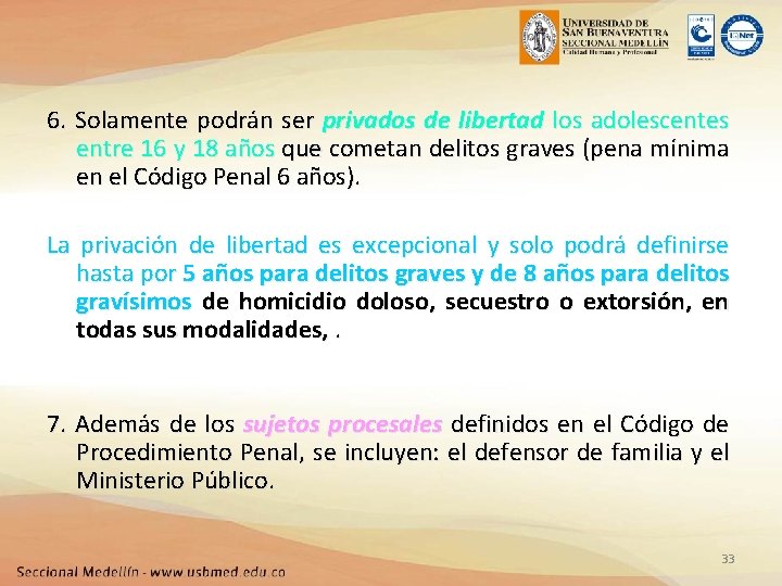 6. Solamente podrán ser privados de libertad los adolescentes entre 16 y 18 años