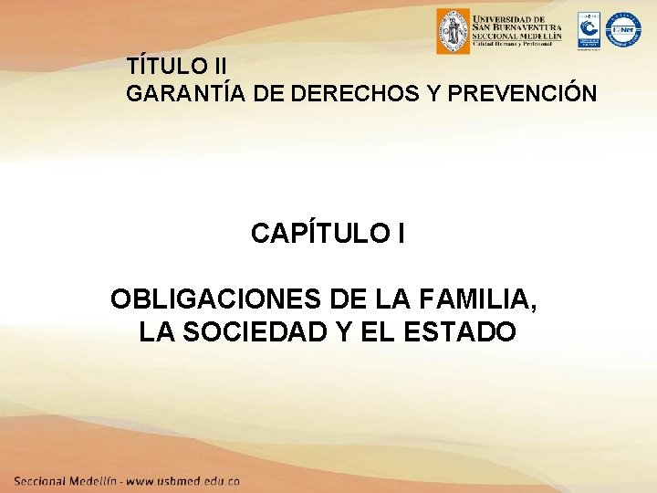 TÍTULO II GARANTÍA DE DERECHOS Y PREVENCIÓN CAPÍTULO I OBLIGACIONES DE LA FAMILIA, LA