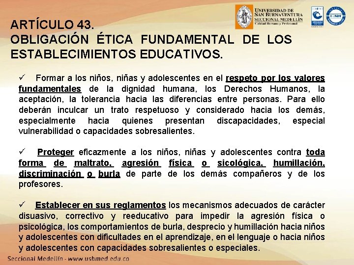 ARTÍCULO 43. OBLIGACIÓN ÉTICA FUNDAMENTAL DE LOS ESTABLECIMIENTOS EDUCATIVOS. ü Formar a los niños,