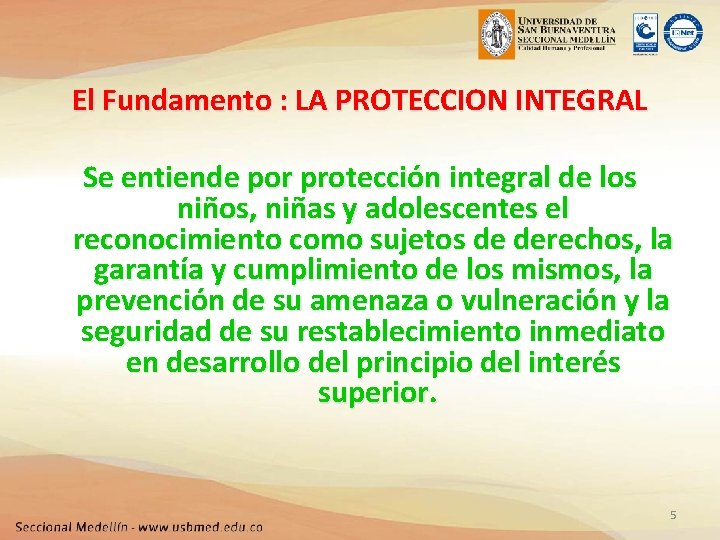 El Fundamento : LA PROTECCION INTEGRAL Se entiende por protección integral de los niños,