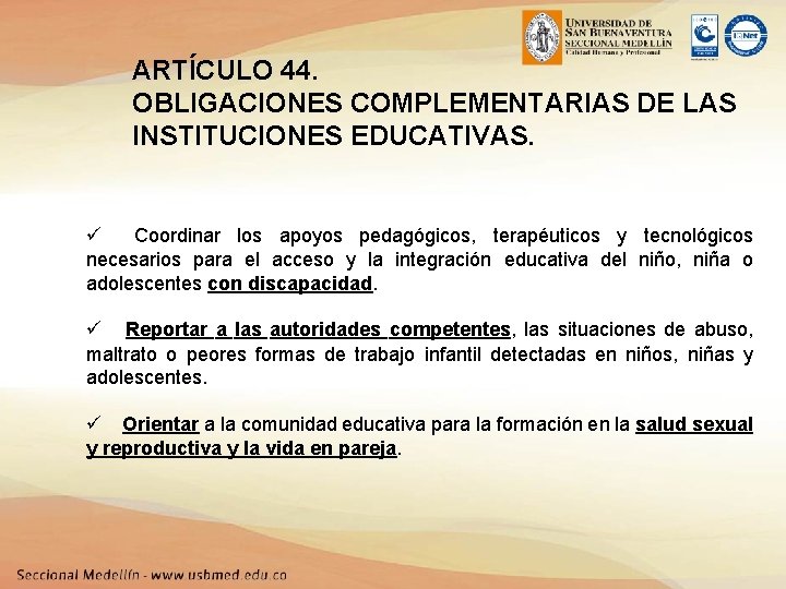 ARTÍCULO 44. OBLIGACIONES COMPLEMENTARIAS DE LAS INSTITUCIONES EDUCATIVAS. ü Coordinar los apoyos pedagógicos, terapéuticos
