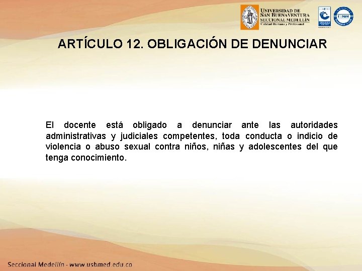 ARTÍCULO 12. OBLIGACIÓN DE DENUNCIAR El docente está obligado a denunciar ante las autoridades