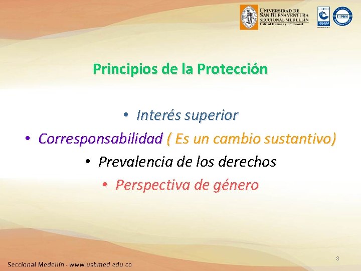 Principios de la Protección • Interés superior • Corresponsabilidad ( Es un cambio sustantivo)