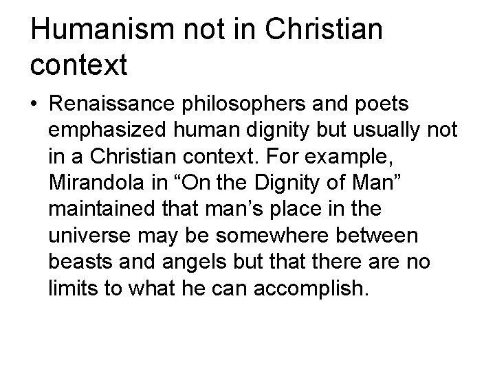 Humanism not in Christian context • Renaissance philosophers and poets emphasized human dignity but Humanism not in Christian context • Renaissance philosophers and poets emphasized human dignity but