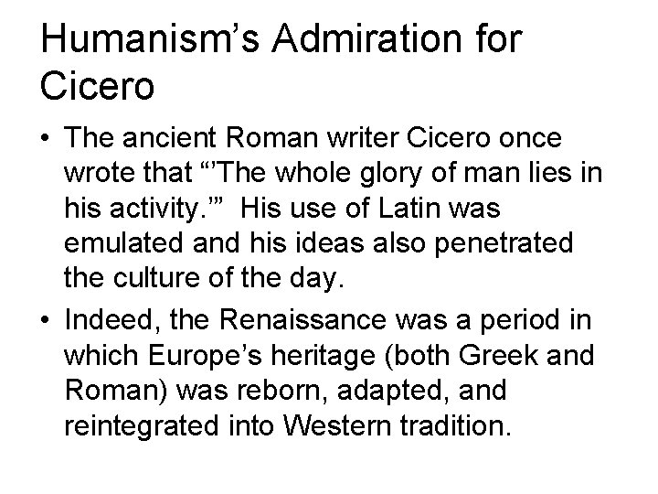 Humanism’s Admiration for Cicero • The ancient Roman writer Cicero once wrote that “’The Humanism’s Admiration for Cicero • The ancient Roman writer Cicero once wrote that “’The