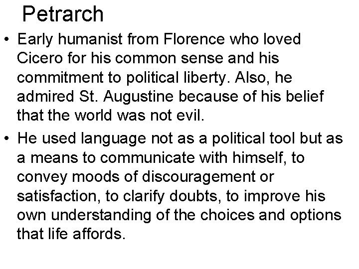 Petrarch • Early humanist from Florence who loved Cicero for his common sense and Petrarch • Early humanist from Florence who loved Cicero for his common sense and