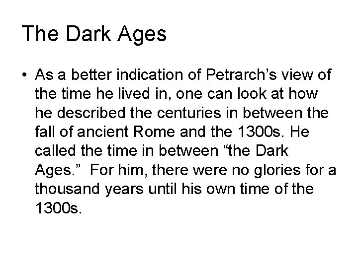The Dark Ages • As a better indication of Petrarch’s view of the time The Dark Ages • As a better indication of Petrarch’s view of the time