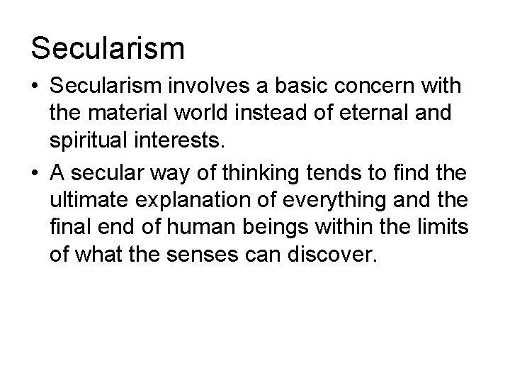 Secularism • Secularism involves a basic concern with the material world instead of eternal Secularism • Secularism involves a basic concern with the material world instead of eternal