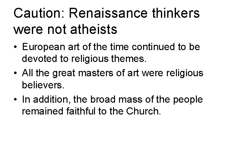 Caution: Renaissance thinkers were not atheists • European art of the time continued to Caution: Renaissance thinkers were not atheists • European art of the time continued to