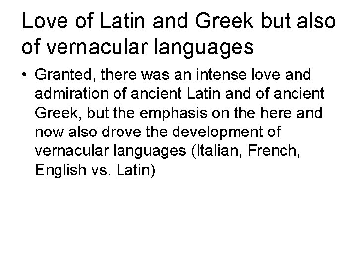 Love of Latin and Greek but also of vernacular languages • Granted, there was Love of Latin and Greek but also of vernacular languages • Granted, there was