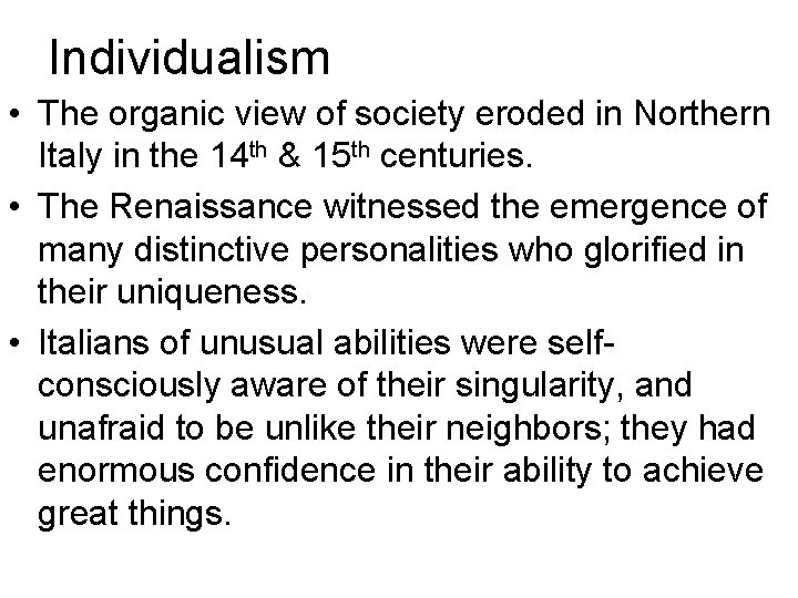 Individualism • The organic view of society eroded in Northern Italy in the 14 Individualism • The organic view of society eroded in Northern Italy in the 14