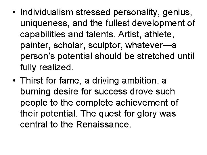 • Individualism stressed personality, genius, uniqueness, and the fullest development of capabilities and • Individualism stressed personality, genius, uniqueness, and the fullest development of capabilities and