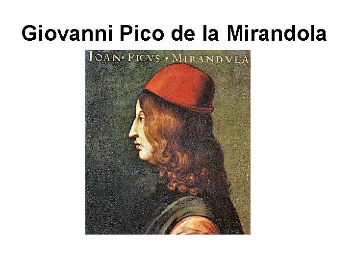 Giovanni Pico de la Mirandola Giovanni Pico de la Mirandola