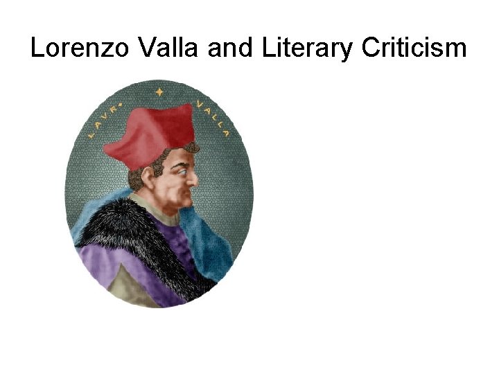 Lorenzo Valla and Literary Criticism Lorenzo Valla and Literary Criticism