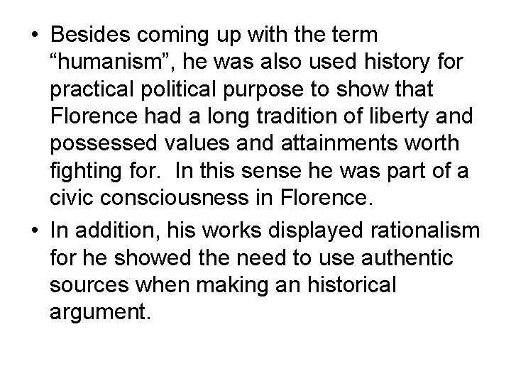 • Besides coming up with the term “humanism”, he was also used history • Besides coming up with the term “humanism”, he was also used history