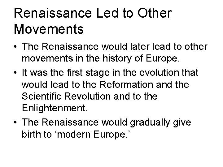 Renaissance Led to Other Movements • The Renaissance would later lead to other movements Renaissance Led to Other Movements • The Renaissance would later lead to other movements