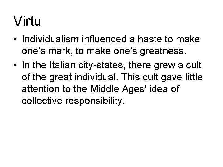 Virtu • Individualism influenced a haste to make one’s mark, to make one’s greatness. Virtu • Individualism influenced a haste to make one’s mark, to make one’s greatness.