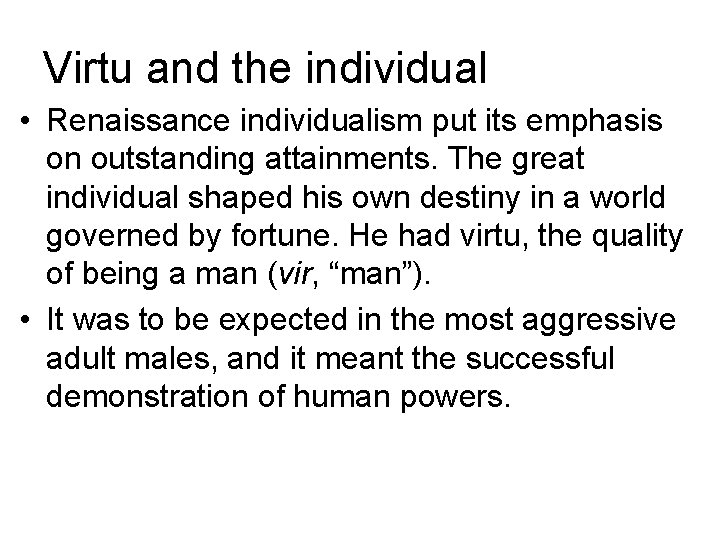 Virtu and the individual • Renaissance individualism put its emphasis on outstanding attainments. The Virtu and the individual • Renaissance individualism put its emphasis on outstanding attainments. The